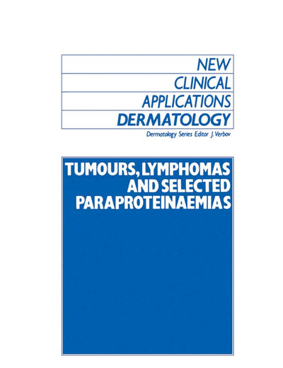 Tumours, Lymphomas and Selected Paraproteinaemias (New Clinical Applications: Dermatology, 7)