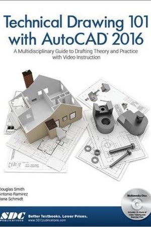 Technical Drawing 101 With Autocad 2016: A Multidisciplinary Guide to Drafting Theory and Practice With Video Instruction