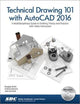 Technical Drawing 101 With Autocad 2016: A Multidisciplinary Guide to Drafting Theory and Practice With Video Instruction