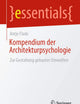 Kompendium der Architekturpsychologie: Zur Gestaltung gebauter Umwelten (essentials) (German Edition)