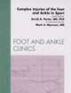 Complex Injuries of the Foot and Ankle in Sport (Foot and Ankle Clinics, Vol.14, No 2, June 2009)
