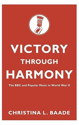 Victory through Harmony: The BBC and Popular Music in World War II