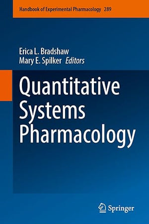 Quantitative Systems Pharmacology (Handbook of Experimental Pharmacology, 289)