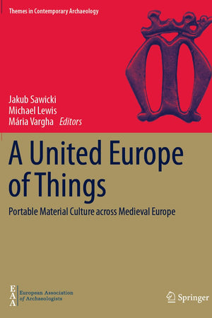 A United Europe of Things: Portable Material Culture across Medieval Europe (Themes in Contemporary Archaeology)