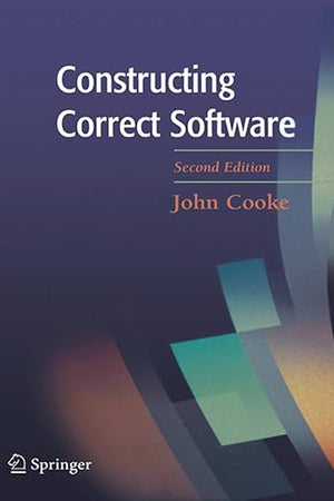 Constructing Correct Software (Formal Approaches to Computing and Information Technology,)