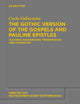 The Gothic Version of the Gospels and Pauline Epistles: Cultural Background, Transmission and Character (Arbeiten zur neutestamentlichen Textforschung, 46)