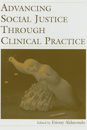 Advancing Social Justice Through Clinical Practice
