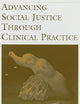 Advancing Social Justice Through Clinical Practice