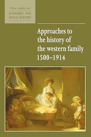 Approaches to the History of the Western Family 1500–1914 (New Studies in Economic and Social History, Series Number 1)