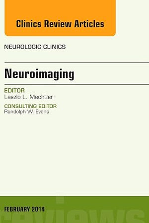 Neuroimaging, An Issue of Neurologic Clinics (Volume 32-1) (The Clinics: Radiology, Volume 32-1)
