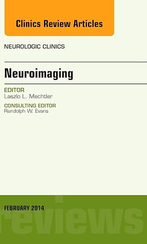 Neuroimaging, An Issue of Neurologic Clinics (Volume 32-1) (The Clinics: Radiology, Volume 32-1)