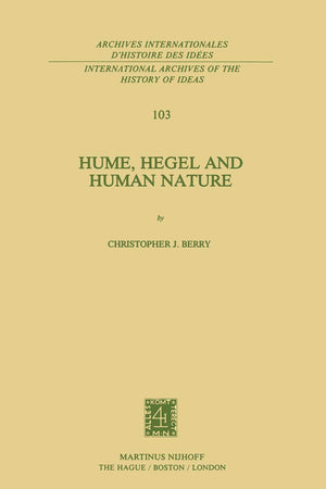 Hume, Hegel and Human Nature (International Archives of the History of Ideas Archives internationales d'histoire des idées, 103)