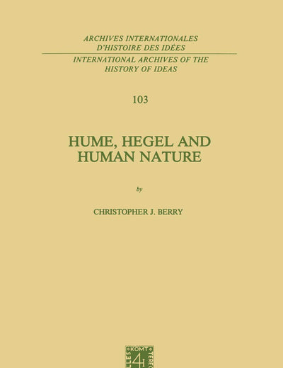 Hume, Hegel and Human Nature (International Archives of the History of Ideas Archives internationales d'histoire des idées, 103)