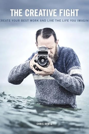 Creative Fight, The: Create Your Best Work and Live the Life You Imagine