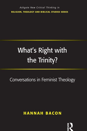 What's Right with the Trinity? (Routledge New Critical Thinking in Religion, Theology and Biblical Studies)