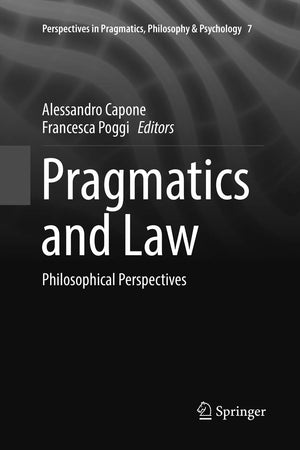Pragmatics and Law: Philosophical Perspectives (Perspectives in Pragmatics, Philosophy & Psychology, 7)