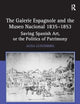 The Galerie Espagnole and the Museo Nacional 1835–1853: Saving Spanish Art, or the Politics of Patrimony