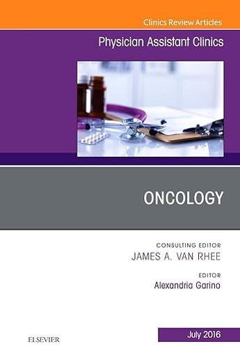Oncology, An Issue of Physician Assistant Clinics (Volume 1-3) (The Clinics: Internal Medicine, Volume 1-3)