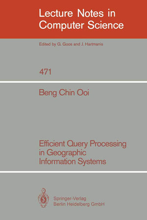 Efficient Query Processing in Geographic Information Systems (Lecture Notes in Computer Science, 471)