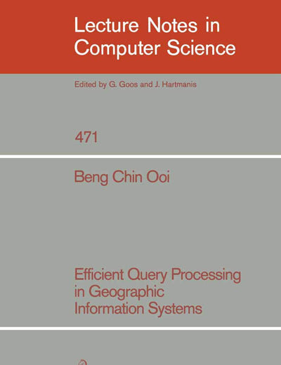Efficient Query Processing in Geographic Information Systems (Lecture Notes in Computer Science, 471)