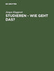 Studieren - wie geht das?: Wissenschaftliches, organisatorisches und persönliches Know-how für ein erfolgreiches Studium der Sozialen Arbeit (German Edition)