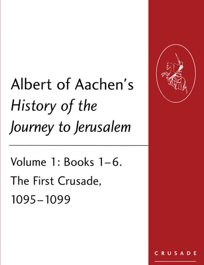 Albert of Aachen's History of the Journey to Jerusalem (Crusade Texts in Translation)