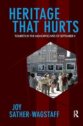 Heritage That Hurts: Tourists in the Memoryscapes of September 11 (Heritage, Tourism, and Community) (Volume 4)
