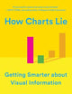How Charts Lie: Getting Smarter about Visual Information