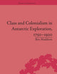 Class and Colonialism in Antarctic Exploration, 1750–1920 (Empires in Perspective)