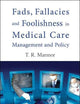 FADS, FALLACIES AND FOOLISHNESS IN MEDICAL CARE MANAGEMENT AND POLICY