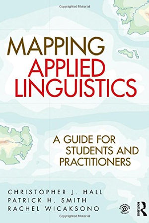 Mapping Applied Linguistics: A Guide for Students and Practitioners