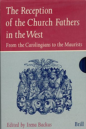 The Reception of the Church Fathers in the West (2 vols.): From the Carolingians to the Maurists