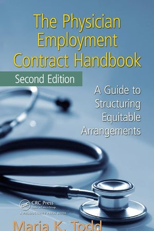 The Physician Employment Contract Handbook: A Guide to Structuring Equitable Arrangements