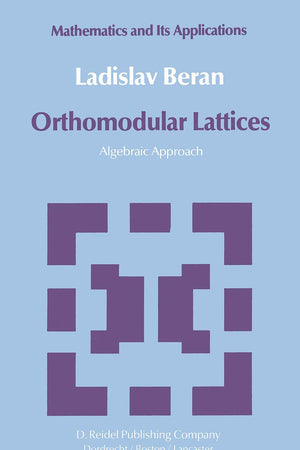Orthomodular Lattices: Algebraic Approach (Mathematics and its Applications)