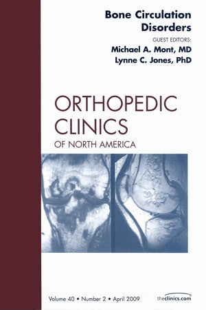 Bone Circulation Disorders, An Issue of Orthopedic Clinics (Volume 40-2) (The Clinics: Orthopedics, Volume 40-2)