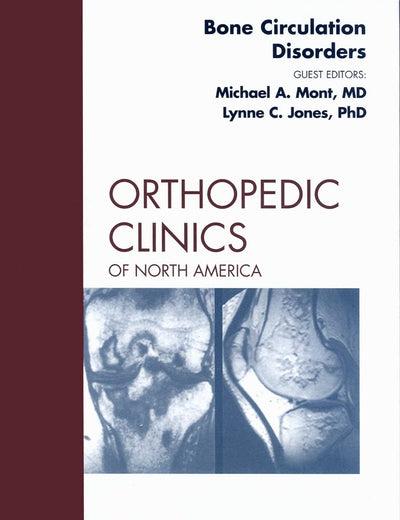 Bone Circulation Disorders, An Issue of Orthopedic Clinics (Volume 40-2) (The Clinics: Orthopedics, Volume 40-2)