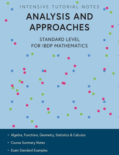 Intensive Tutorial Notes - Analysis and Approaches Standard Level for IBDP Mathematics