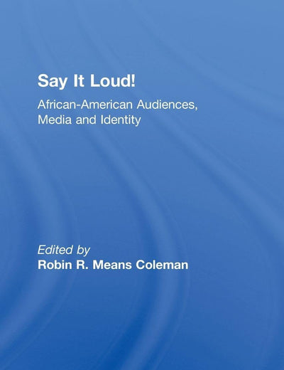 Say It Loud!: African American Audiences, Media and Identity