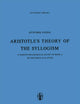 Aristotle’s Theory of the Syllogism: A Logico-Philological Study of Book A of the Prior Analytics (Synthese Library, 16)
