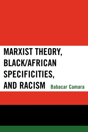 Marxist Theory, Black/African Specificities, and Racism