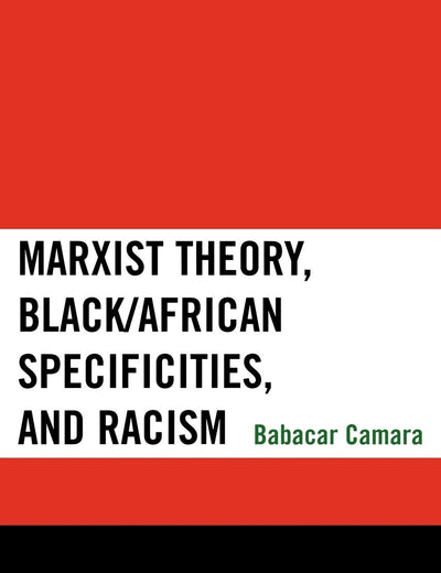 Marxist Theory, Black/African Specificities, and Racism