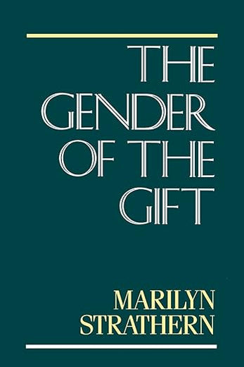 The Gender of the Gift: Problems with Women and Problems with Society in Melanesia (Studies in Melanesian Anthropology) (Volume 6)
