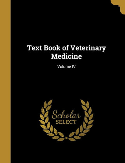 Text Book of Veterinary Medicine; Volume IV