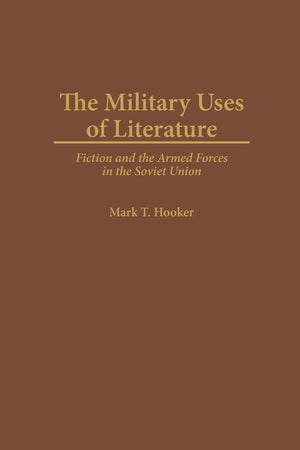 The Military Uses of Literature: Fiction and the Armed Forces in the Soviet Union