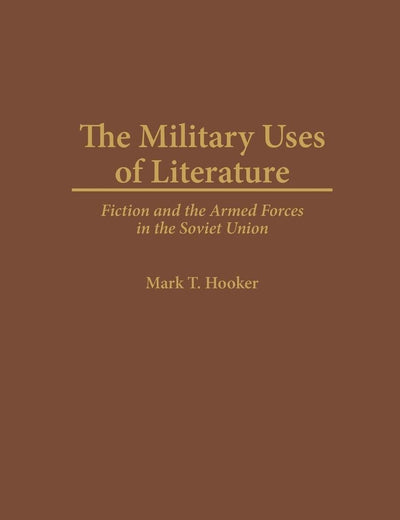 The Military Uses of Literature: Fiction and the Armed Forces in the Soviet Union