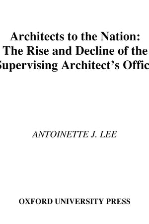 Architects to the Nation: The Rise and Decline of the Supervising Architect's Office