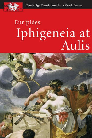 Euripides: Iphigeneia at Aulis (Cambridge Translations from Greek Drama)