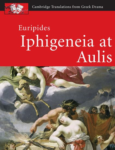 Euripides: Iphigeneia at Aulis (Cambridge Translations from Greek Drama)