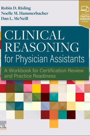 Clinical Reasoning for Physician Assistants: A Workbook for Certification Review and Practice Readiness