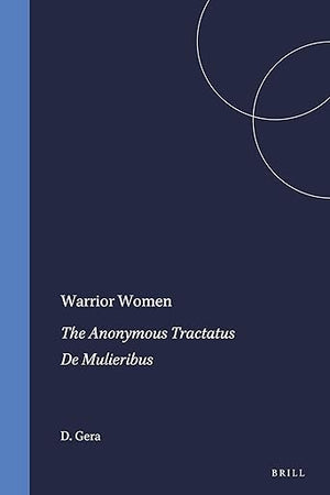 Warrior Women: The Anonymous Tractatus De Mulieribus (Mnemosyne, Supplements, 162)